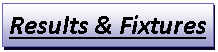 Text Box: Results & Fixtures